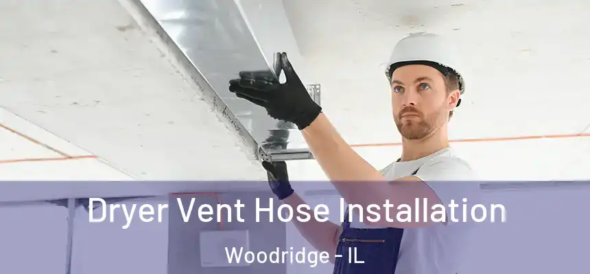  Dryer Vent Hose Installation Woodridge - IL