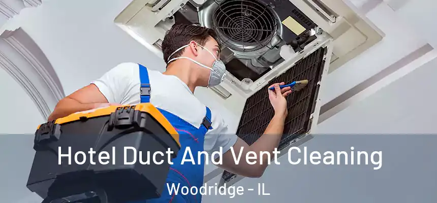 Hotel Duct And Vent Cleaning Woodridge - IL