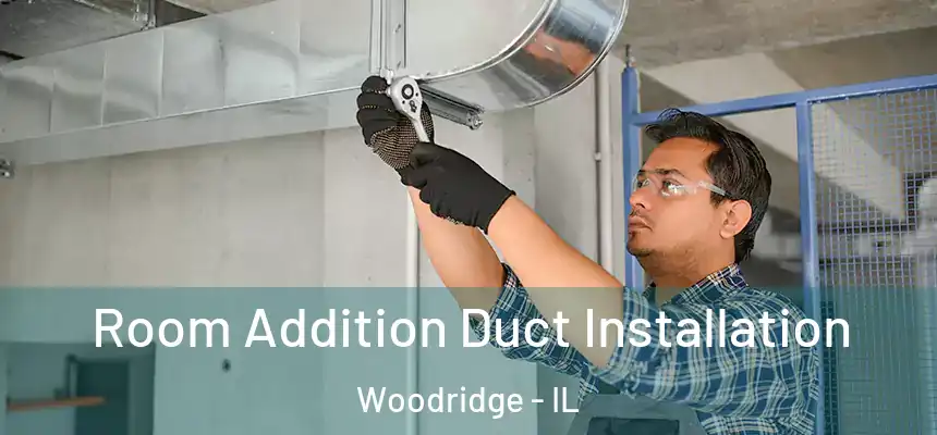  Room Addition Duct Installation Woodridge - IL