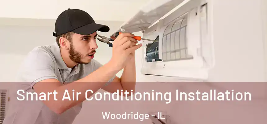 Smart Air Conditioning Installation Woodridge - IL