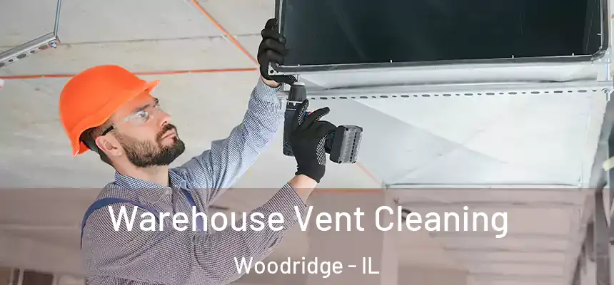 Warehouse Vent Cleaning Woodridge - IL